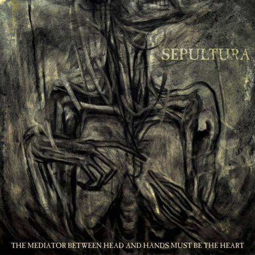 Sepultura : The Mediator Between Head and Hands Must Be the Heart